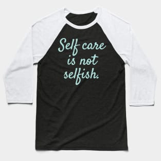 'Self Care Is Not Selfish' Women's Achievement Shirt Baseball T-Shirt